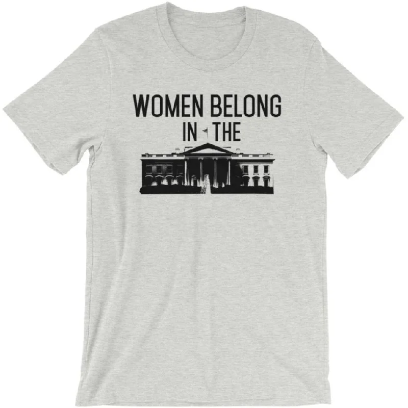 Distressed T-ShirtsWomen Belong In The White House -- Unisex T-Shirt