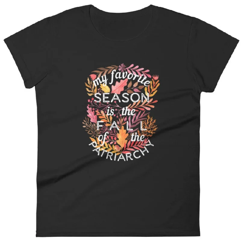 Asymmetrical T-ShirtsMy Favorite Season Is Fall Of The Patriarchy -- Women's T-Shirt