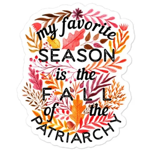 Hemp T-ShirtsMy Favorite Season Is Fall Of The Patriarchy -- Sticker