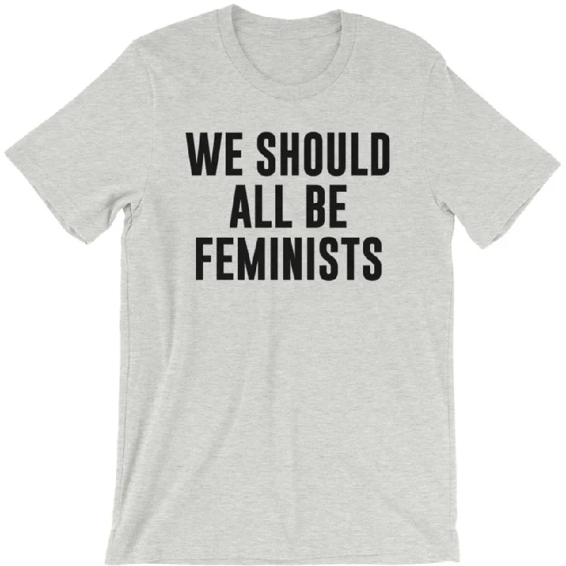 Fitted T-ShirtsWe Should All Be Feminists -- Unisex T-Shirt